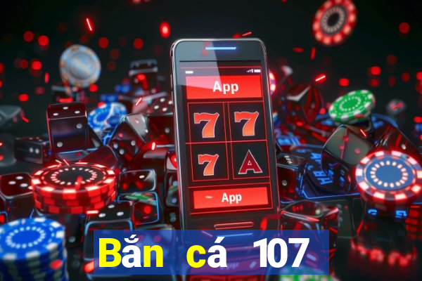 Bắn cá 107 Phiên bản tải về