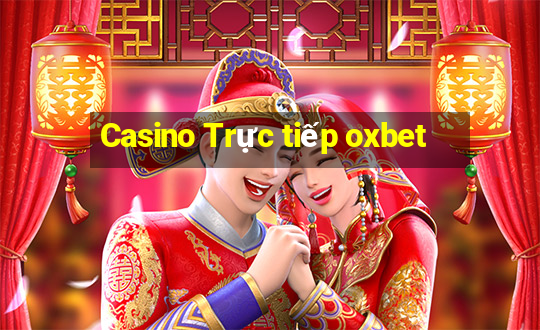 Casino Trực tiếp oxbet