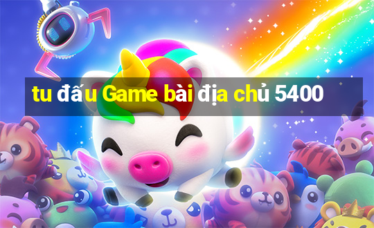 tu đấu Game bài địa chủ 5400