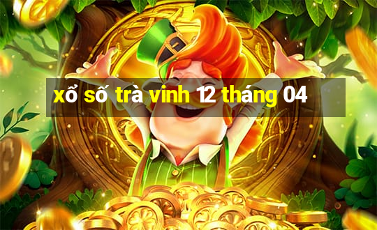 xổ số trà vinh 12 tháng 04