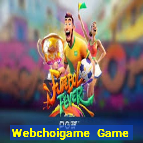 Webchoigame Game Bài Nhất Vip