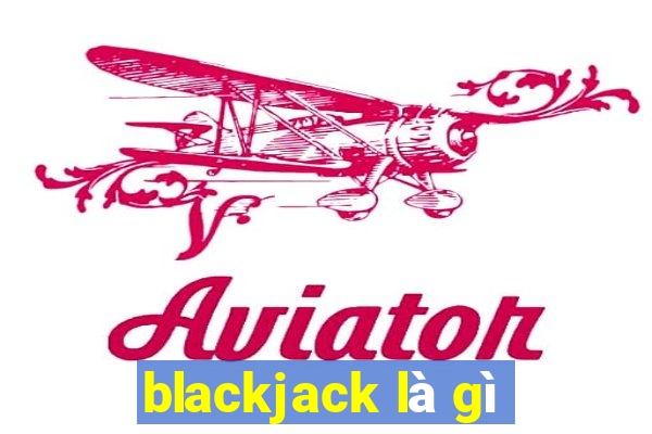 blackjack là gì