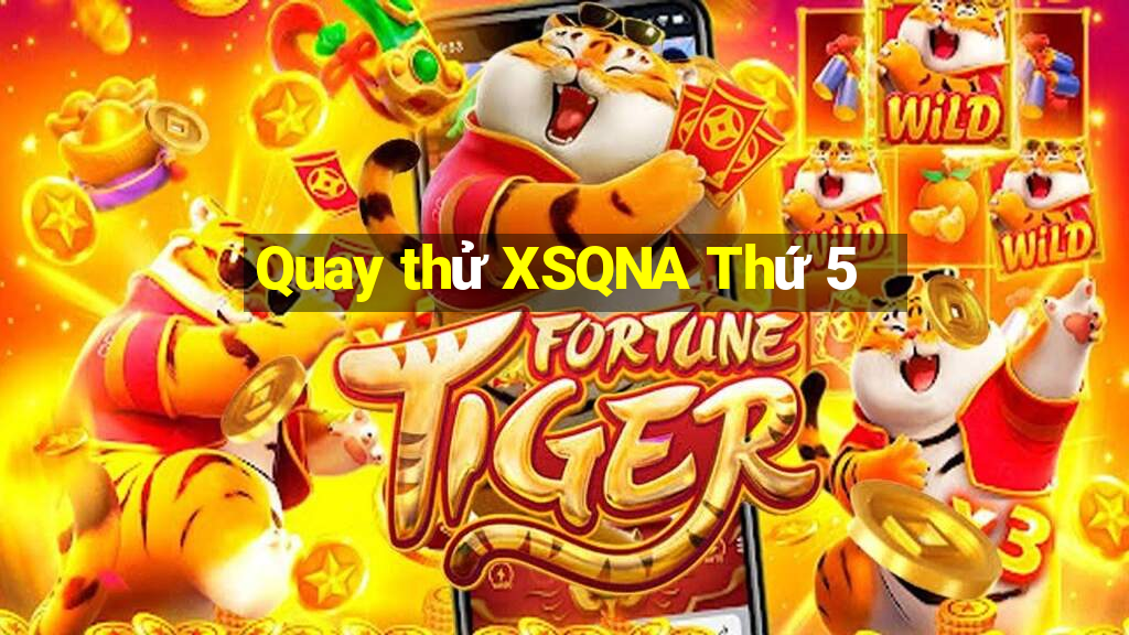 Quay thử XSQNA Thứ 5