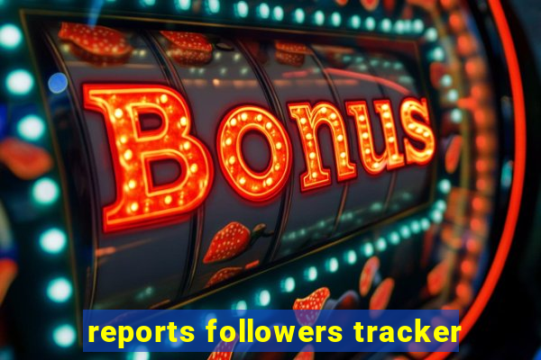 reports followers tracker