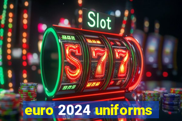 euro 2024 uniforms