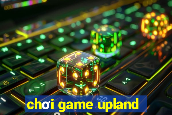 chơi game upland