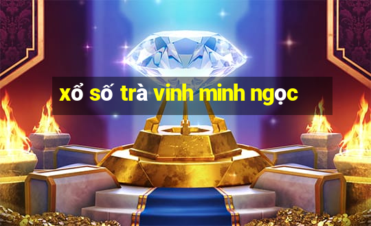 xổ số trà vinh minh ngọc