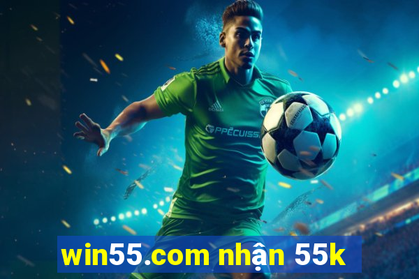 win55.com nhận 55k