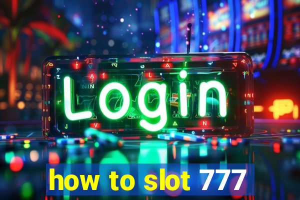 how to slot 777