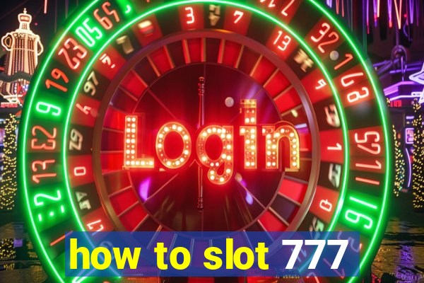 how to slot 777