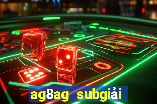 ag8ag subgiải trí thử nghiệm