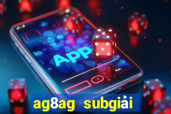 ag8ag subgiải trí thử nghiệm