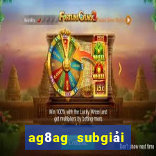 ag8ag subgiải trí thử nghiệm