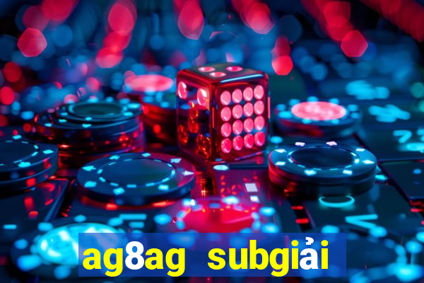 ag8ag subgiải trí thử nghiệm