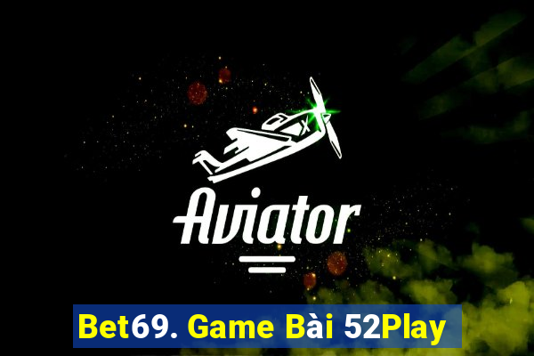 Bet69. Game Bài 52Play