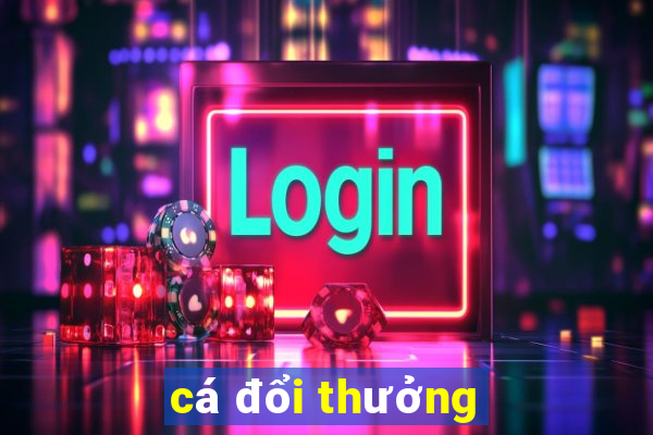 cá đổi thưởng