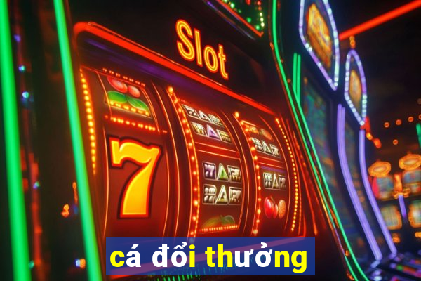 cá đổi thưởng