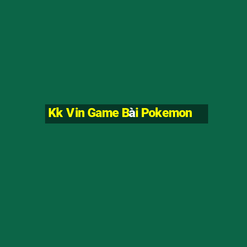 Kk Vin Game Bài Pokemon