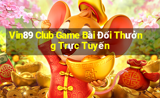 Vin89 Club Game Bài Đổi Thưởng Trực Tuyến