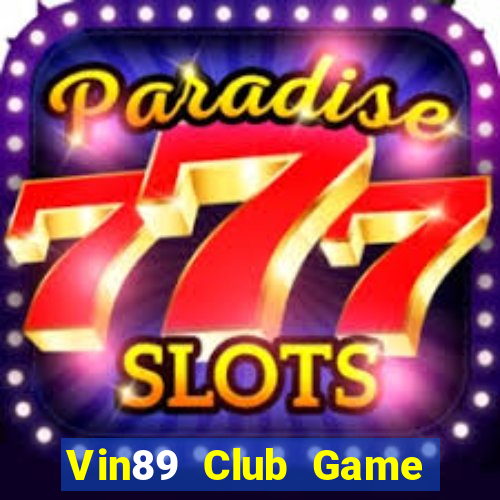 Vin89 Club Game Bài Đổi Thưởng Trực Tuyến