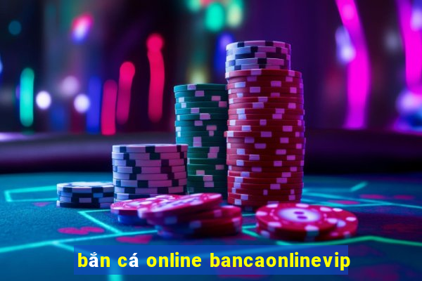 bắn cá online bancaonlinevip