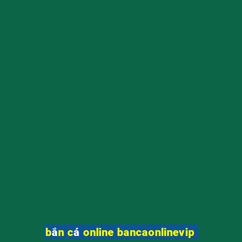 bắn cá online bancaonlinevip