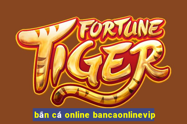 bắn cá online bancaonlinevip