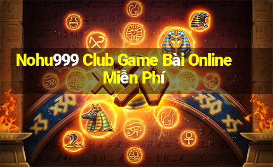 Nohu999 Club Game Bài Online Miễn Phí