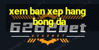 xem ban xep hang bong da