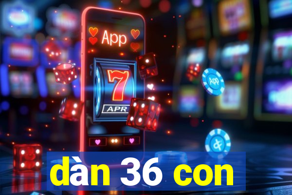 dàn 36 con