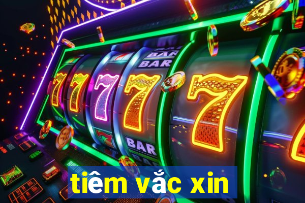 tiêm vắc xin