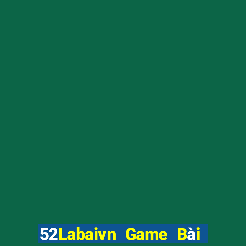 52Labaivn Game Bài Mậu Binh