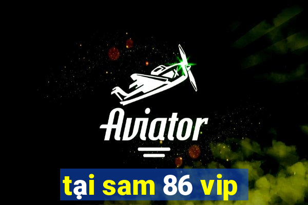 tại sam 86 vip