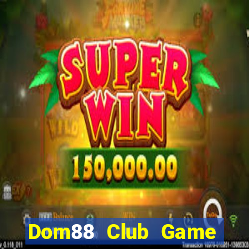 Dom88 Club Game Bài Giải Trí