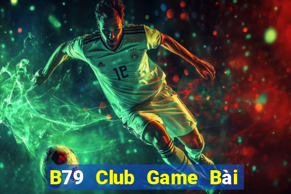 B79 Club Game Bài Phái Mạnh