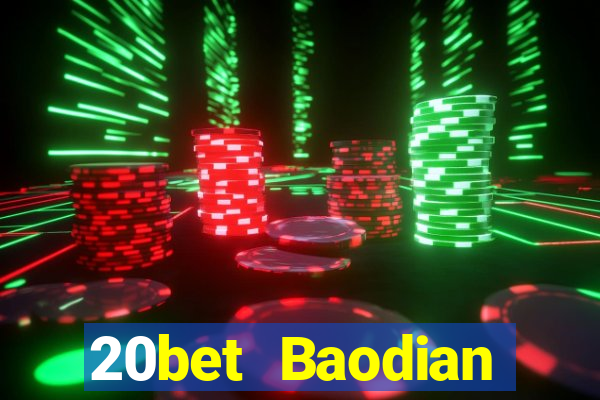 20bet Baodian phiên bản cũ 2019