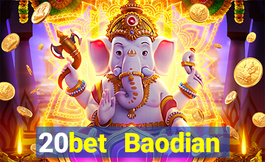 20bet Baodian phiên bản cũ 2019