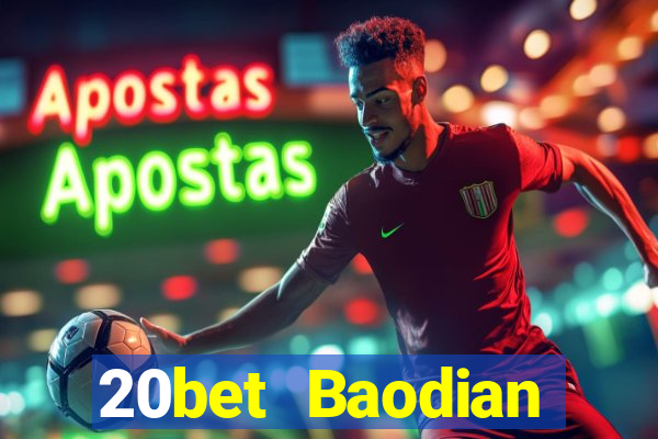 20bet Baodian phiên bản cũ 2019