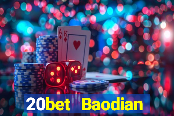 20bet Baodian phiên bản cũ 2019