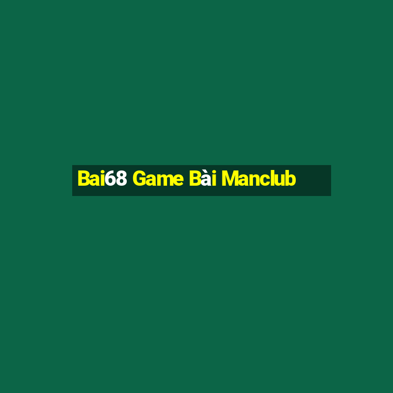 Bai68 Game Bài Manclub