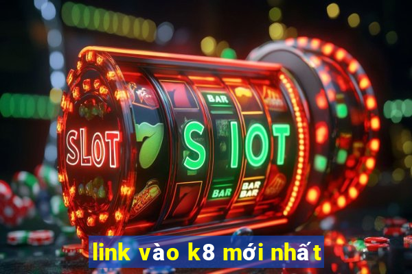 link vào k8 mới nhất