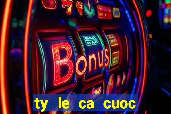 ty le ca cuoc bong da duc