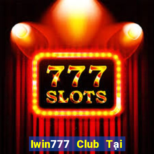 Iwin777 Club Tại Game Bài Đổi Thưởng