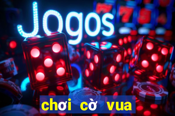 chơi cờ vua trực tuyến 2 người