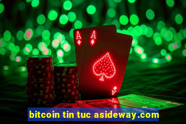 bitcoin tin tuc asideway.com