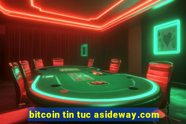 bitcoin tin tuc asideway.com