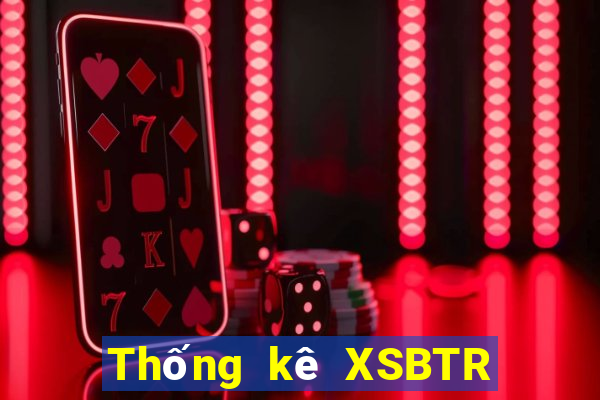 Thống kê XSBTR ngày thứ sáu