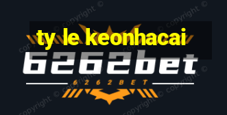 ty le keonhacai