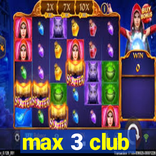 max 3 club