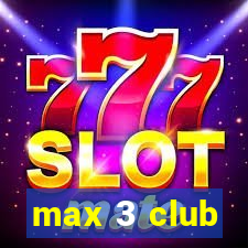 max 3 club